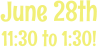 June 28th 11:30 to 1:30!