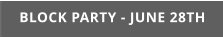 BLOCK PARTY - JUNE 28TH