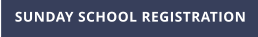 SUNDAY SCHOOL REGISTRATION